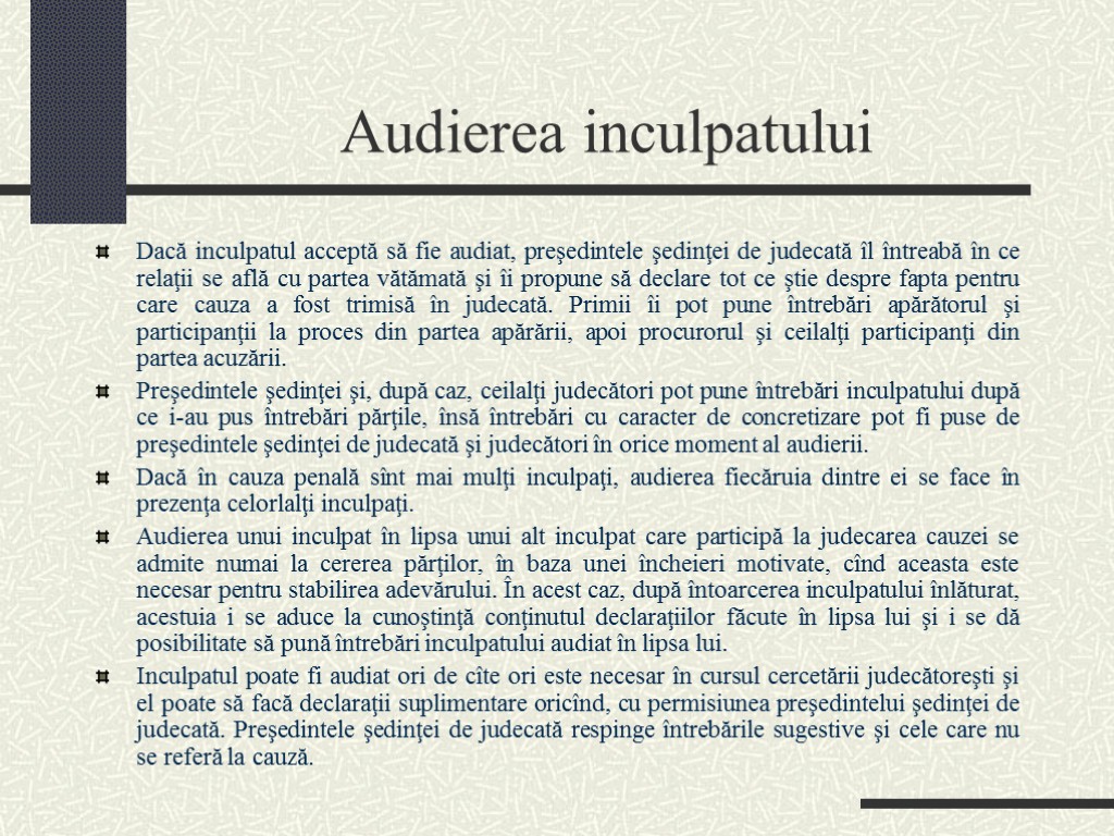 Audierea inculpatului Dacă inculpatul acceptă să fie audiat, preşedintele şedinţei de judecată îl întreabă